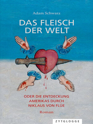 cover image of Das Fleisch der Welt oder die Entdeckung Amerikas durch Niklaus von Flüe